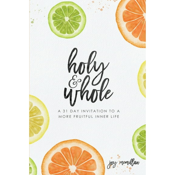 Holy Whole : A 31 Day Invitation to a More Fruitful Inner Life (Paperback)