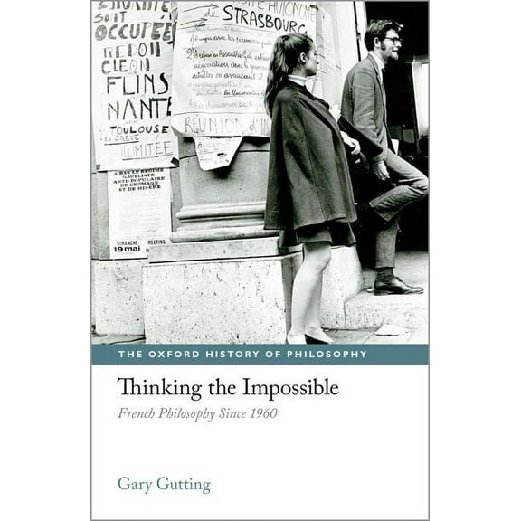 Oxford History of Philosophy Thinking the Impossible: French Philosophy Since 1960, (Hardcover)