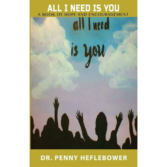 All I Need Is You : A Book of Hope and Encouragement (Paperback)