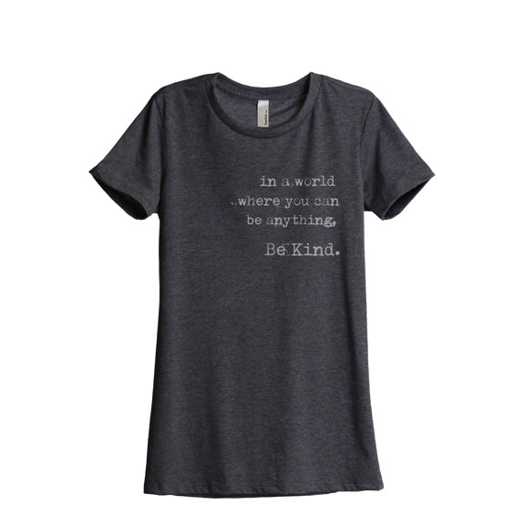 In A World Where You Can Be Anything Be Kind Women's Fashion Relaxed T-Shirt Tee Charcoal Grey Small