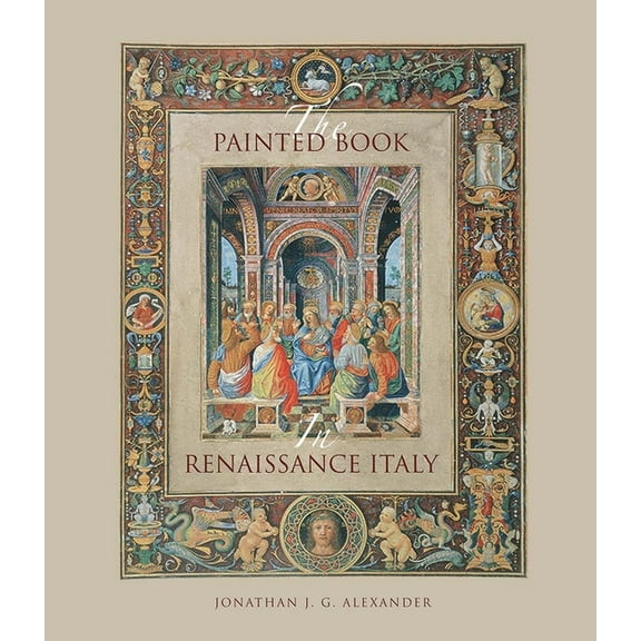 The Painted Book in Renaissance Italy: 1450-1600, (Hardcover)
