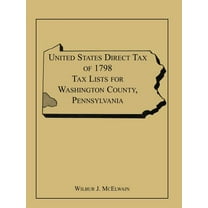 United States Direct Tax of 1798 Tax Lists for Washington County, Pennsylvania (Paperback)