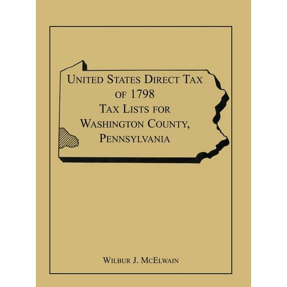 United States Direct Tax of 1798 Tax Lists for Washington County, Pennsylvania (Paperback)