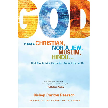 God Is Not a Christian, Nor a Jew, Muslim, Hindu... : God Dwells with Us, in Us, Around Us, as