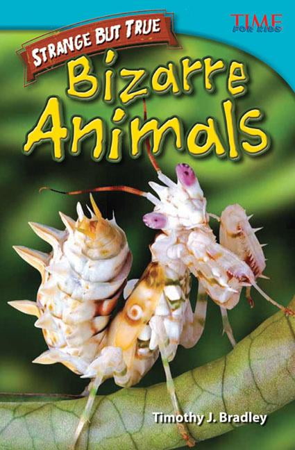 Time for Kids Nonfiction Readers: Level 4.6: Strange But True: Bizarre Animals (Advanced Plus) (Paperback)