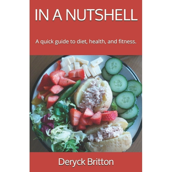 In a Nutshell: A quick guide to diet, health, and fitness., (Paperback)