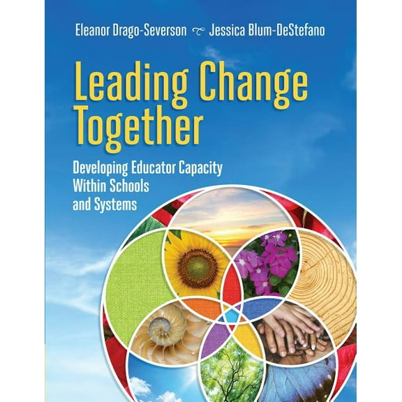 Leading Change Together: Developing Educator Capacity Within Schools and Systems (Paperback)