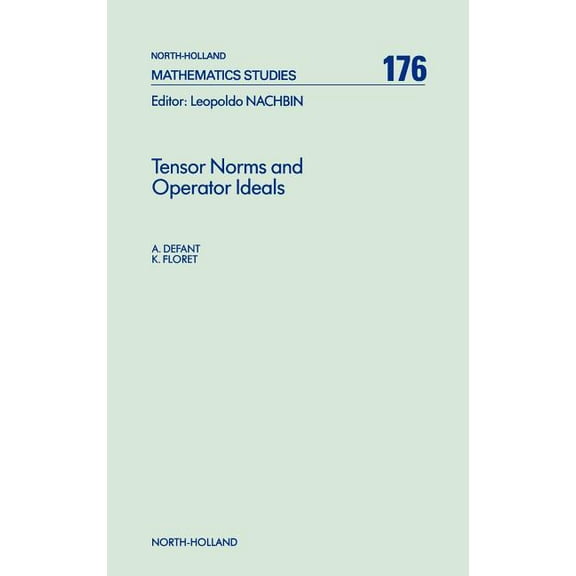 North-Holland Mathematics Studies Tensor Norms and Operator Ideals: Volume 176, Book 176, (Hardcover)