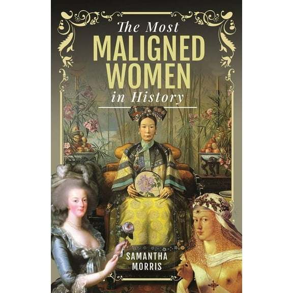 The Most Maligned Women in History, (Hardcover)
