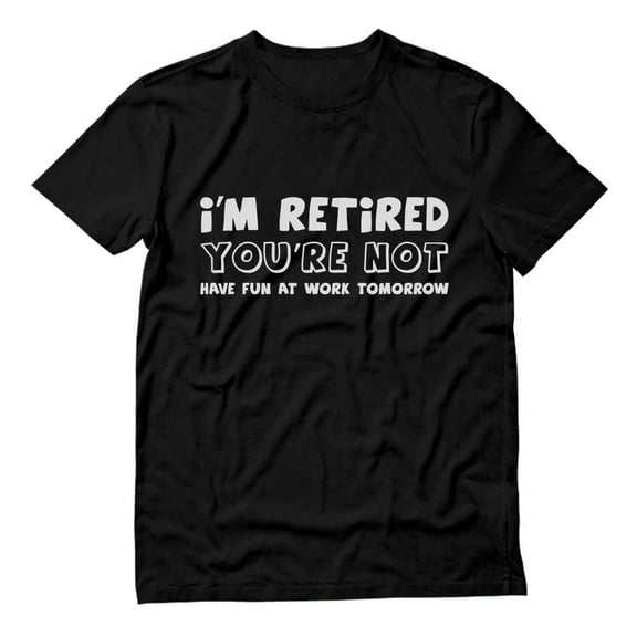 Tstars Men's Humorous Retired T-Shirt - Ideal Father's Day, Birthday, or Retirement Gifts - Perfect for Dad or Grandpa - Funny Retirement Message - Cool Gift for Any Celebration