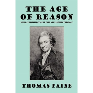 The Age of Reason: Being an Investigation of True and Fabulous Theology, (Paperback)