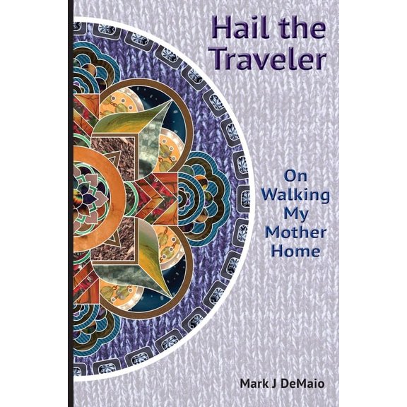 Hail the Traveler: On Walking My Mother Home, (Paperback)