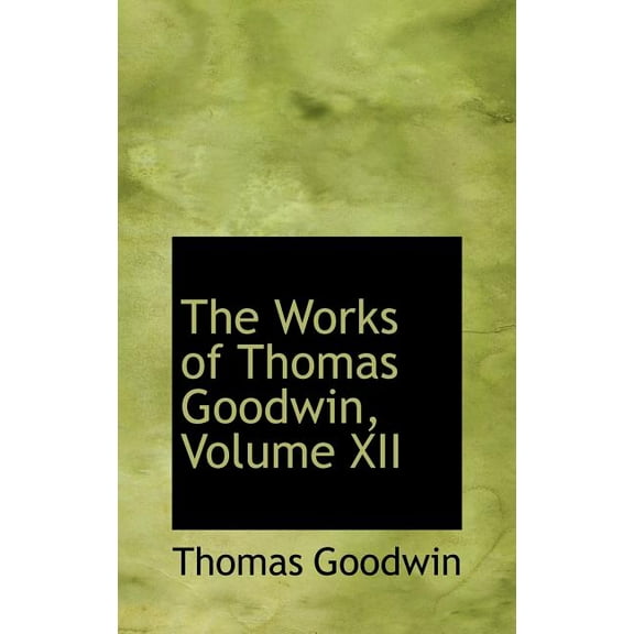 The Works of Thomas Goodwin, Volume XII Hardcover