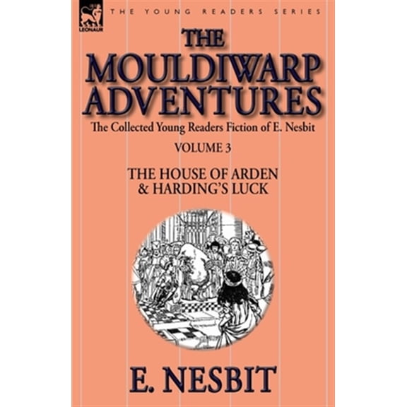 Pre-Owned The Collected Young Readers Fiction of E. Nesbit-Volume 3: The Mouldiwarp Adventures-The House of Arden & Harding's Luck
