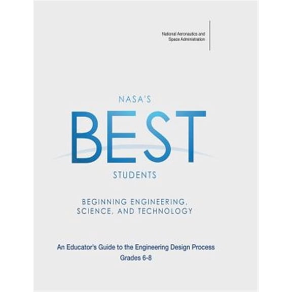 Pre-Owned NASA's Best Students - Beginning Engineering, Science, and Technology : An Educator's Guide to the Engineering Design Process Grades 6-8