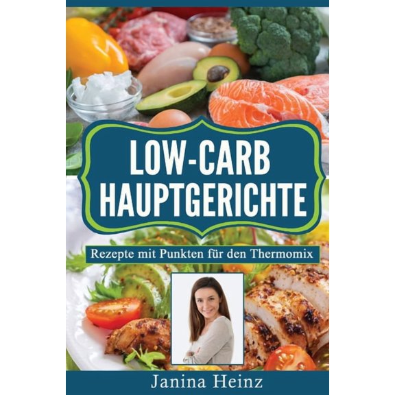 Low-Carb Hauptgerichte: Rezepte mit Punkten fÃ¼r den Thermomix, (Paperback)