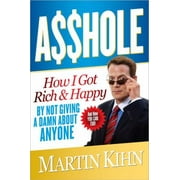 Asshole: How I Got Rich & Happy by Not Giving a Damn About Anyone & How You Can, Too [Hardcover - Used]