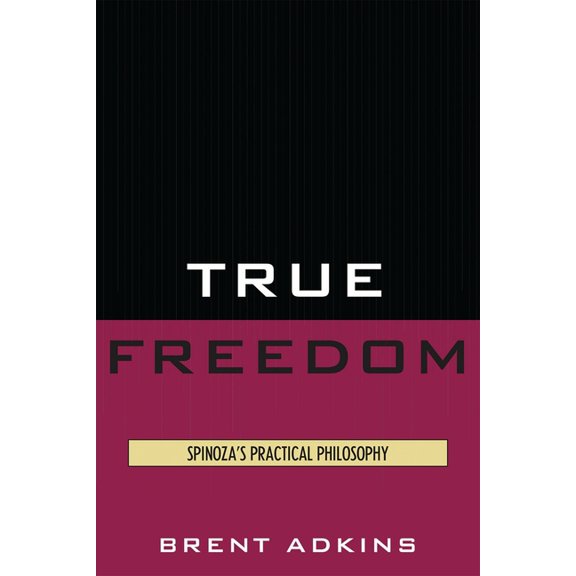 True Freedom: Spinoza's Practical Philosophy, (Paperback)