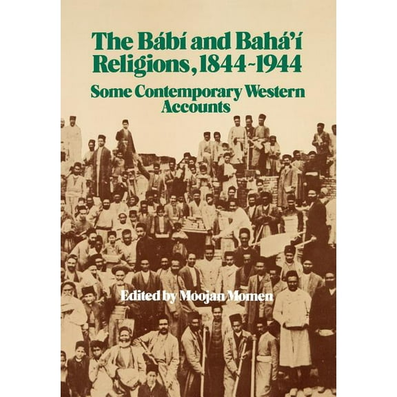 The Bábí and Bahá'í Religions 1844-1944 (Hardcover)