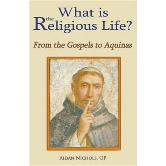 What Is the Religious Life? from the Gospels to Aquinas