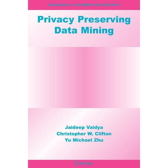 Advances in Information Security Privacy Preserving Data Mining, Book 19, (Paperback)