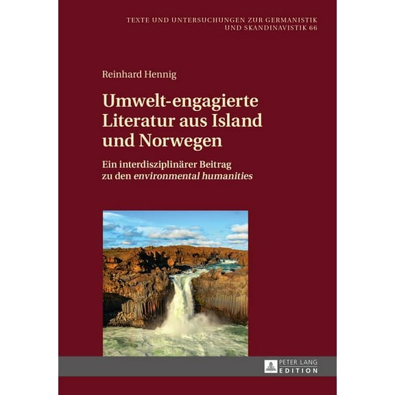 Texte Und Untersuchungen Zur Germanistik Und Skandinavistik: Umwelt-engagierte Literatur aus Island und Norwegen: Ein interdisziplinaerer Beitrag zu den environmental humanities (Hardcover)