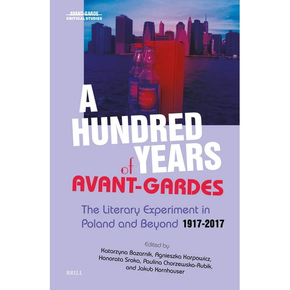 Avant-Garde Critical Studies A Hundred Years of Avant-Gardes: The Literary Experiment in Poland and Beyond 1917-2017, Book 46, (Hardcover)
