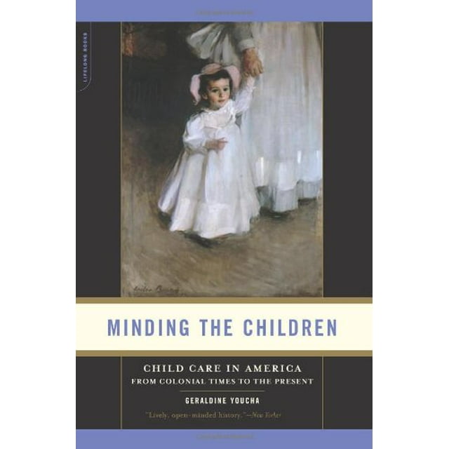 Minding the Children: Child Care in America from Colonial Times to the Present