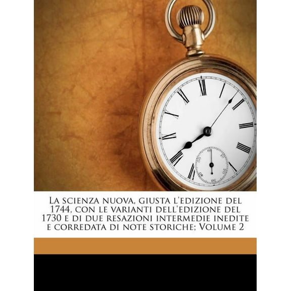 La Scienza Nuova, Giusta l'Edizione del 1744, Con Le Varianti Dell'edizione del 1730 E Di Due Resazioni Intermedie Inedite E Corredata Di Note Storiche; Volume 2 (Paperback)