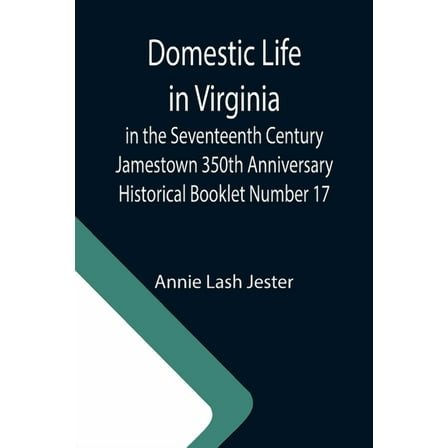 Domestic Life in Virginia in the Seventeenth Century Jamestown 350th Anniversary Historical Booklet Number 17, (Paperback)