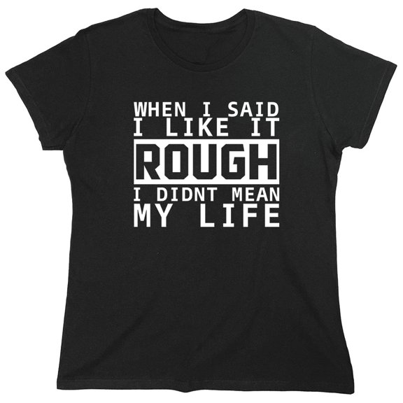 When I Said I Like It Sarcastic Humor Novelty Funny Women's Casual Tees