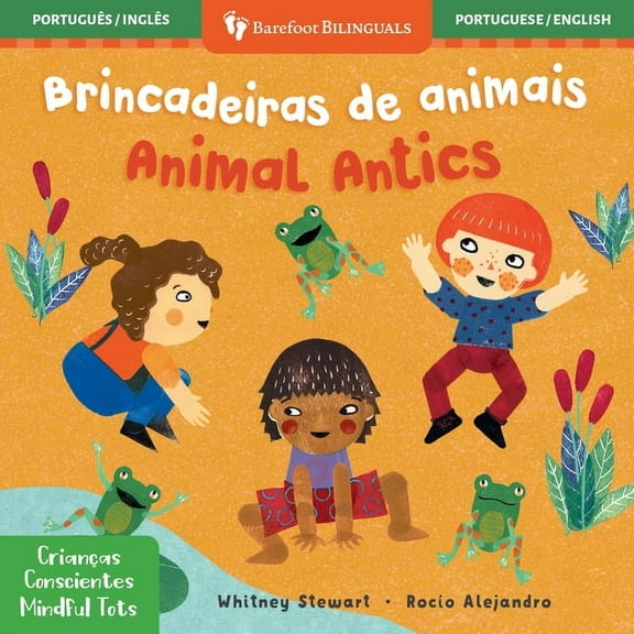 Barefoot Bilinguals Mindful Tots: Animal Antics (Bilingual Portuguese & English), (Board Book)
