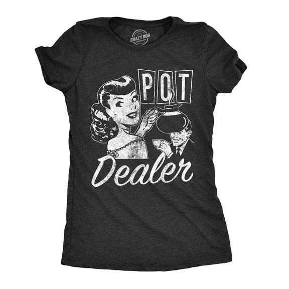 Womens Pot Dealer T Shirt Funny Coffee Tee for Ladies Womens Graphic Tees
