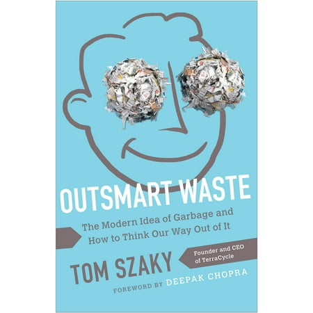Outsmart Waste : The Modern Idea of Garbage and How to Think Our Way Out of