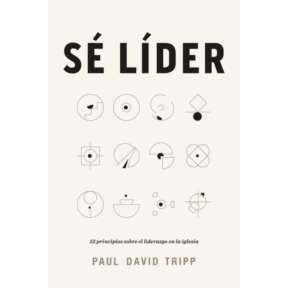 SÃ© LÃ­der: 12 Principios Sobre El Liderazgo En La Iglesia, (Paperback)