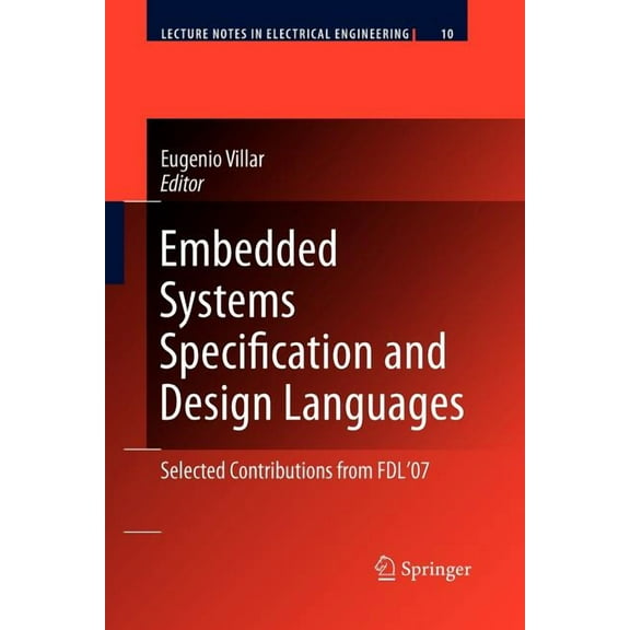 Lecture Notes in Electrical Engineering Embedded Systems Specification and Design Languages: Selected Contributions from Fdl'07, Book 10, (Paperback)