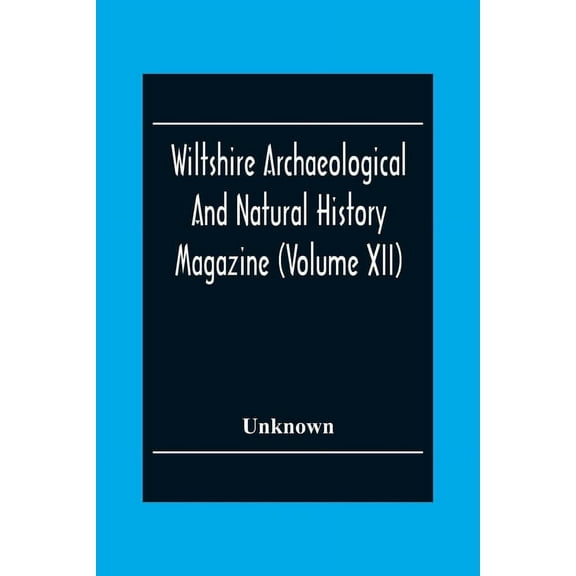 Wiltshire Archaeological And Natural History Magazine (Volume Xii), (Paperback)