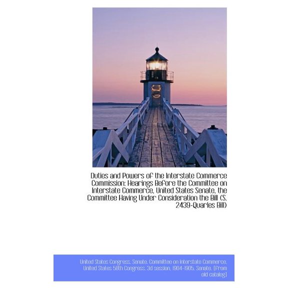 Duties and Powers of the Interstate Commerce Commission: Hearings Before the Committee on Interstate Hardcover