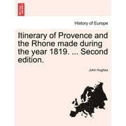 Itinerary of Provence and the Rhone Made During the Year 1819. ... Second Edition. (Paperback)