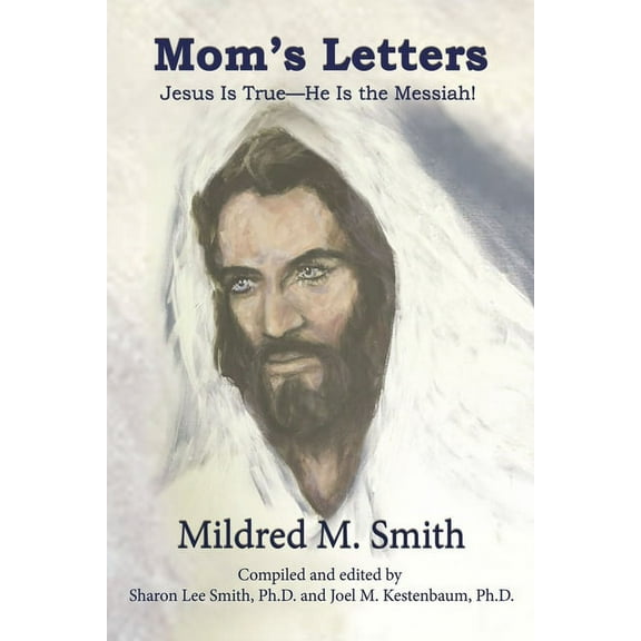 Mom's Letters: Jesus Is True---He Is the Messiah!, (Paperback)