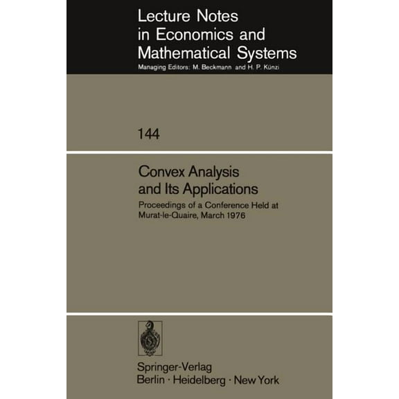 Lecture Notes in Economic and Mathematic Convex Analysis and Its Applications: Proceedings of a Conference Held at Murat-Le-Quaire, March 1976, Book 144, (Paperback)
