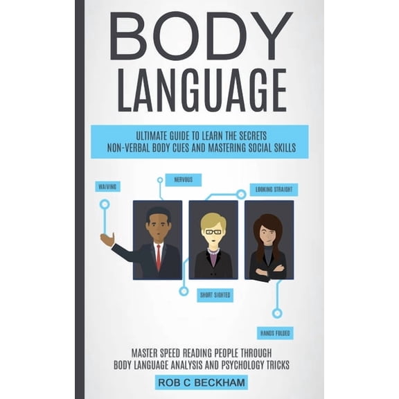 Body Language: Ultimate Guide To Learn The Secrets Non-verbal Body Cues And Mastering Social Skills (Master Speed Readin, (Paperback)