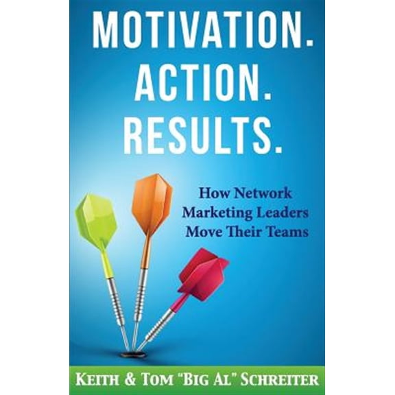 Pre-Owned Motivation. Action. Results.: How Network Marketing Leaders Move Their Teams (Paperback)