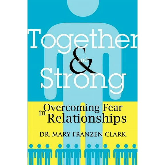 Together and Strong: Overcoming Fear in Relationships (Paperback)