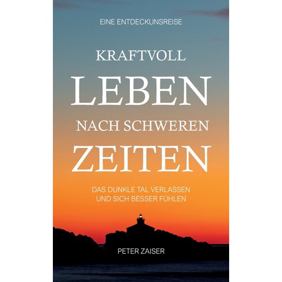 Kraftvoll leben nach schweren Zeiten: Das dunkle Tall verlassen und sich besser fühlen, (Paperback)