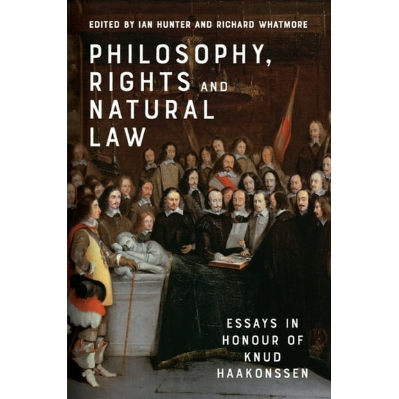 Philosophy, Rights and Natural Law: Essays in Honour of Knud Haakonssen, (Hardcover)