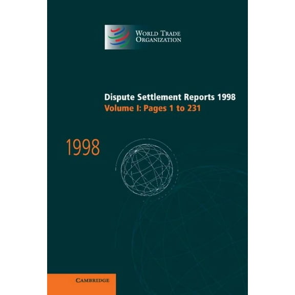 World Trade Organization Dispute Settlem Dispute Settlement Reports 1998: Volume 1, Pages 1-231, (Hardcover)