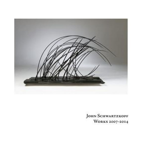 John Schwartzkopf Works 2007-2014  Paperback  John W. Schwartzkopf
