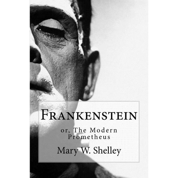 Frankenstein: Or the Modern Prometheus
