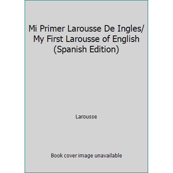 Pre-Owned Mi Primer Larousse De Ingles/ My First Larousse of English (Spanish Edition) (Hardcover) 9702210852 9789702210856